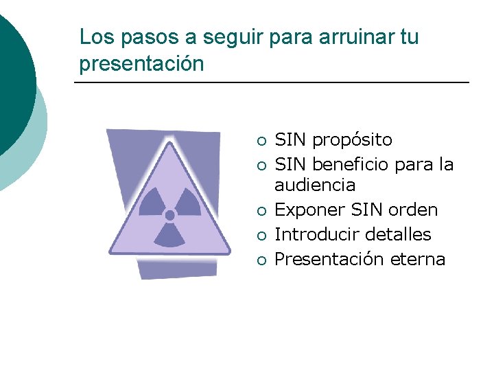 Los pasos a seguir para arruinar tu presentación ¡ ¡ ¡ SIN propósito SIN