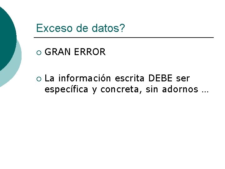 Exceso de datos? ¡ ¡ GRAN ERROR La información escrita DEBE ser específica y