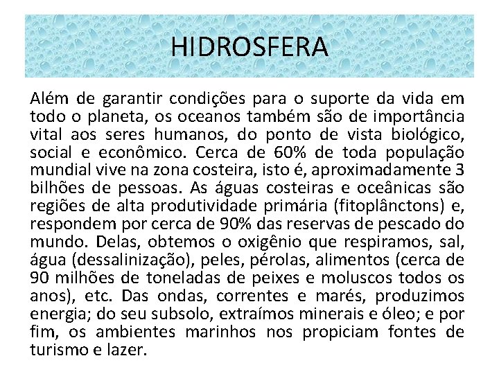 HIDROSFERA Além de garantir condições para o suporte da vida em todo o planeta,