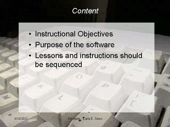 Content • Instructional Objectives • Purpose of the software • Lessons and instructions should