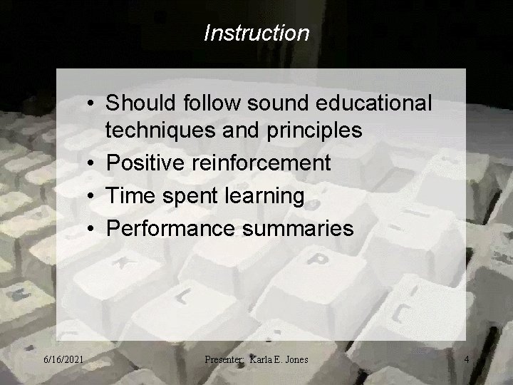 Instruction • Should follow sound educational techniques and principles • Positive reinforcement • Time