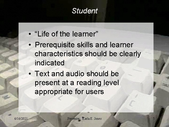 Student • “Life of the learner” • Prerequisite skills and learner characteristics should be