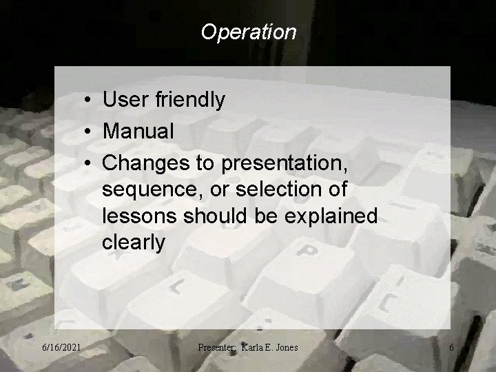 Operation • User friendly • Manual • Changes to presentation, sequence, or selection of