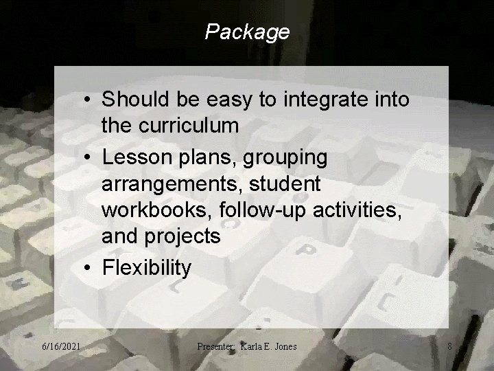 Package • Should be easy to integrate into the curriculum • Lesson plans, grouping
