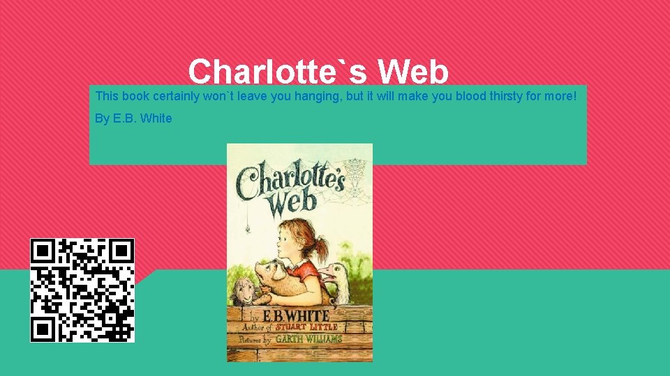Charlotte`s Web This book certainly won`t leave you hanging, but it will make you