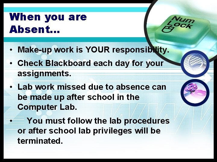 When you are Absent… • Make-up work is YOUR responsibility. • Check Blackboard each