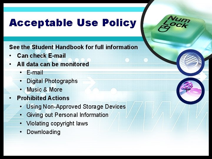 Acceptable Use Policy See the Student Handbook for full information • Can check E-mail