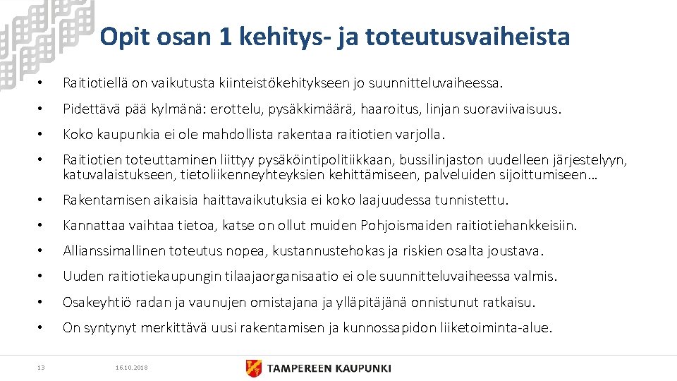 Opit osan 1 kehitys- ja toteutusvaiheista • Raitiotiellä on vaikutusta kiinteistökehitykseen jo suunnitteluvaiheessa. •