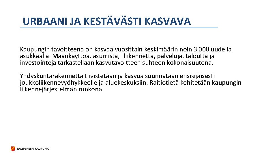 URBAANI JA KESTÄVÄSTI KASVAVA Kaupungin tavoitteena on kasvaa vuosittain keskimäärin noin 3 000 uudella