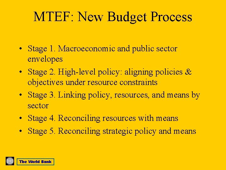 MTEF: New Budget Process • Stage 1. Macroeconomic and public sector envelopes • Stage