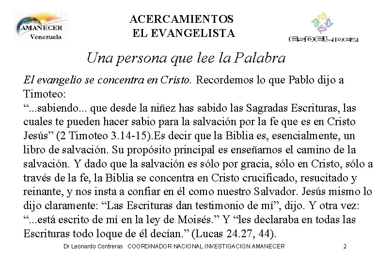 ACERCAMIENTOS EL EVANGELISTA Una persona que lee la Palabra El evangelio se concentra en