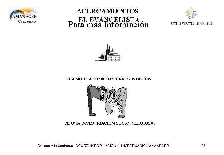 ACERCAMIENTOS EL EVANGELISTA Para más Información DISEÑO, ELABORACIÓN Y PRESENTACIÓN DE UNA INVESTIGACIÓN SOCIO