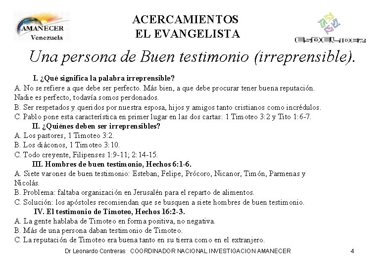 ACERCAMIENTOS EL EVANGELISTA Una persona de Buen testimonio (irreprensible). I. ¿Qué significa la palabra