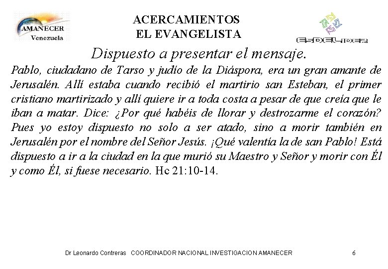 ACERCAMIENTOS EL EVANGELISTA Dispuesto a presentar el mensaje. Pablo, ciudadano de Tarso y judío