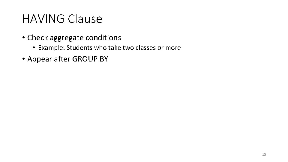 HAVING Clause • Check aggregate conditions • Example: Students who take two classes or