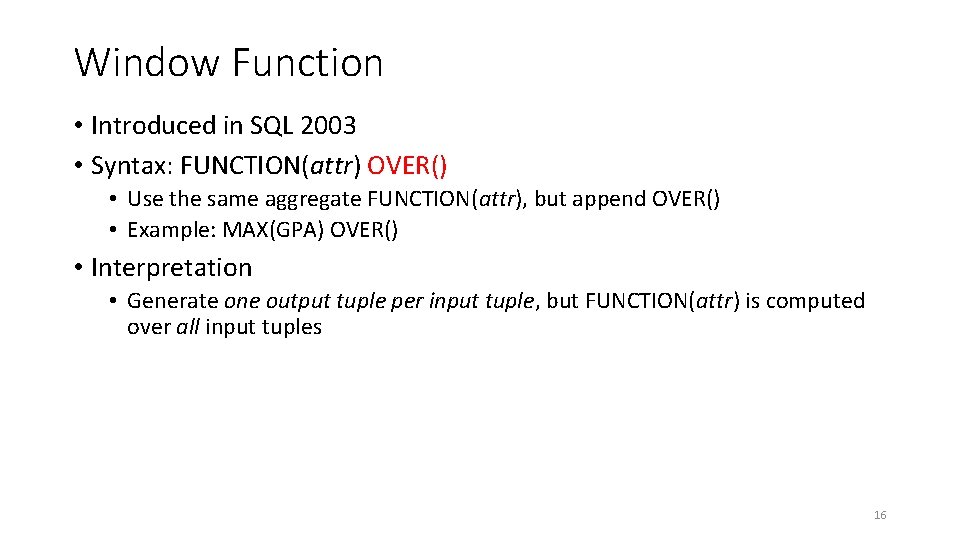 Window Function • Introduced in SQL 2003 • Syntax: FUNCTION(attr) OVER() • Use the