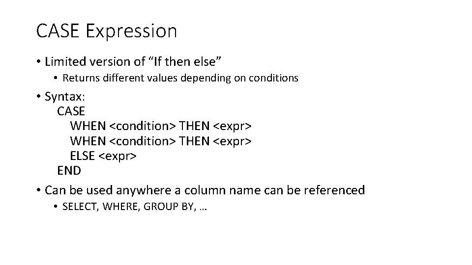 CASE Expression • Limited version of “If then else” • Returns different values depending