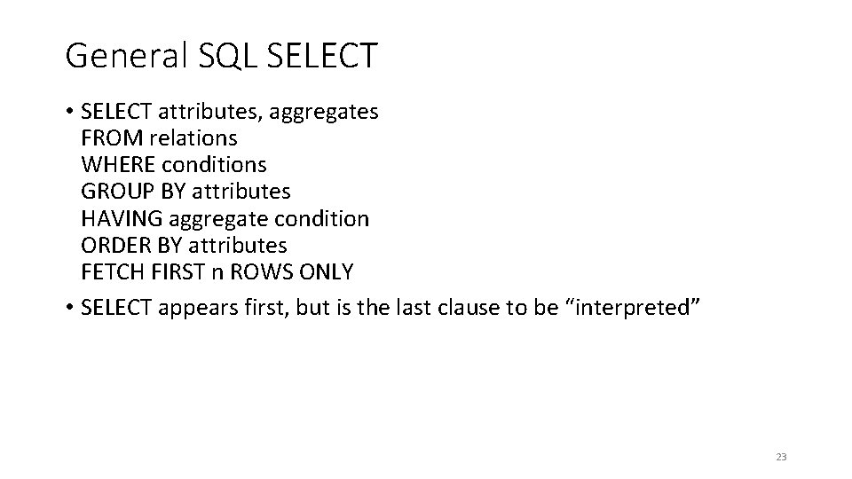 General SQL SELECT • SELECT attributes, aggregates FROM relations WHERE conditions GROUP BY attributes