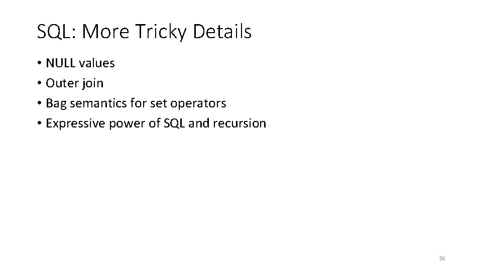 SQL: More Tricky Details • NULL values • Outer join • Bag semantics for