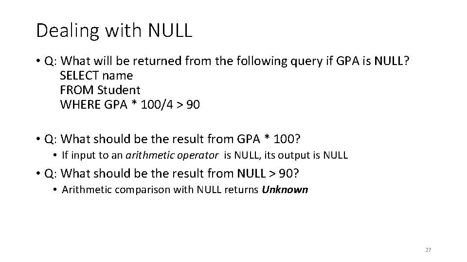 Dealing with NULL • Q: What will be returned from the following query if