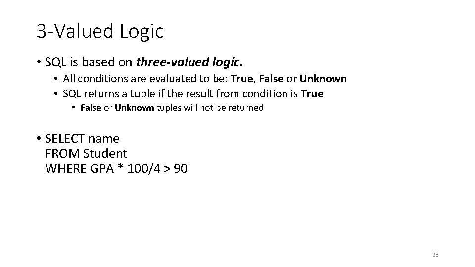 3 -Valued Logic • SQL is based on three-valued logic. • All conditions are