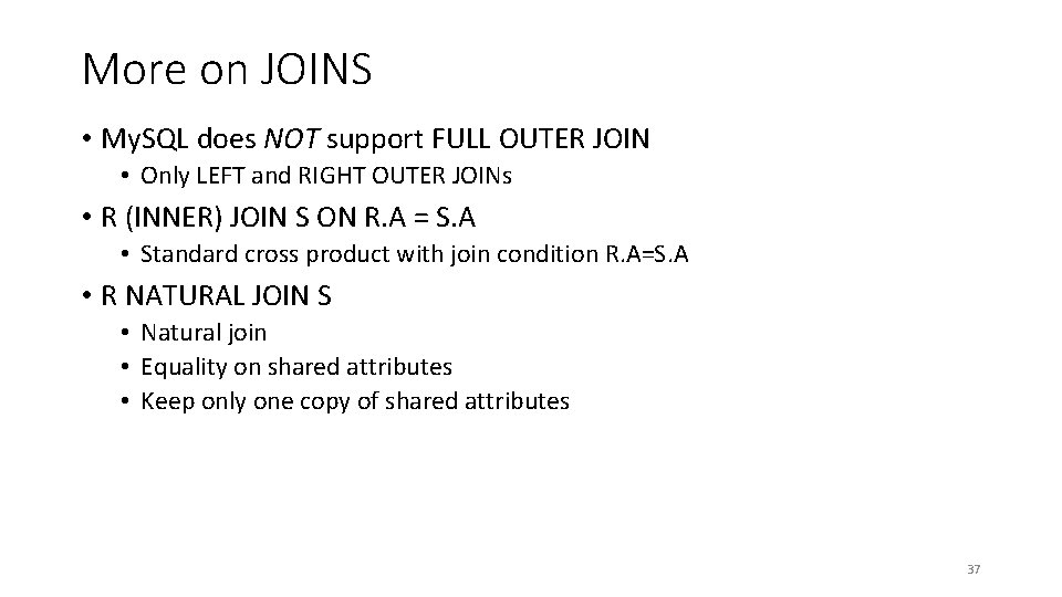 More on JOINS • My. SQL does NOT support FULL OUTER JOIN • Only