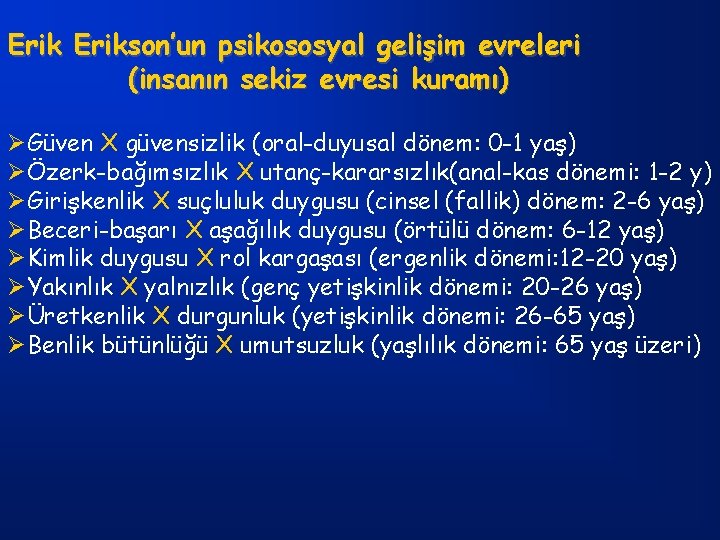 Erikson’un psikososyal gelişim evreleri (insanın sekiz evresi kuramı) ØGüven X güvensizlik (oral-duyusal dönem: 0