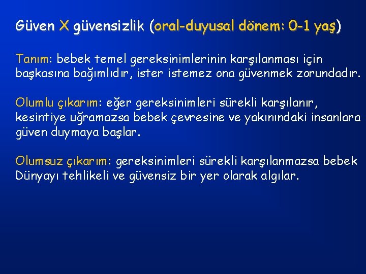 Güven X güvensizlik (oral-duyusal dönem: 0 -1 yaş) Tanım: bebek temel gereksinimlerinin karşılanması için