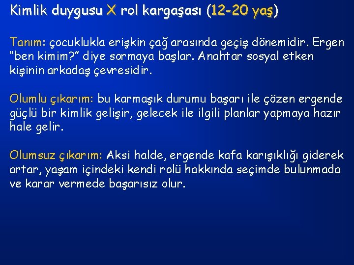 Kimlik duygusu X rol kargaşası (12 -20 yaş) Tanım: çocuklukla erişkin çağ arasında geçiş