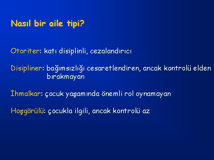 Nasıl bir aile tipi? Otoriter: katı disiplinli, cezalandırıcı Disipliner: bağımsızlığı cesaretlendiren, ancak kontrolü elden