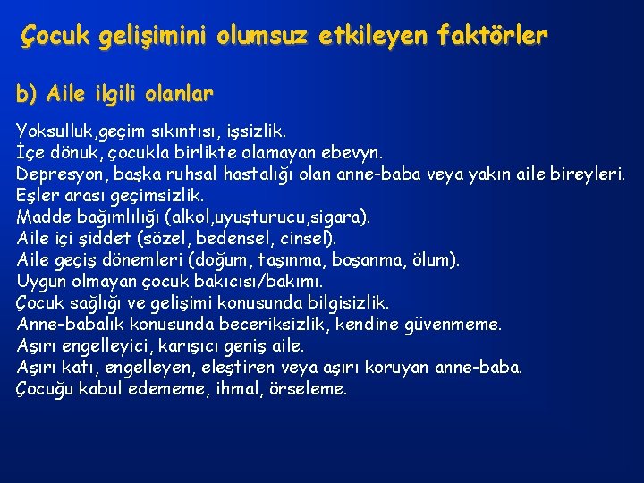 Çocuk gelişimini olumsuz etkileyen faktörler b) Aile ilgili olanlar Yoksulluk, geçim sıkıntısı, işsizlik. İçe