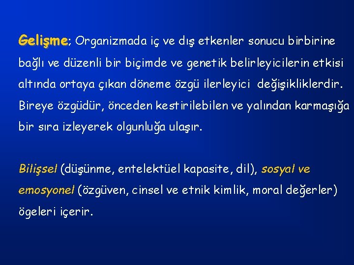 Gelişme; Organizmada iç ve dış etkenler sonucu birbirine bağlı ve düzenli bir biçimde ve