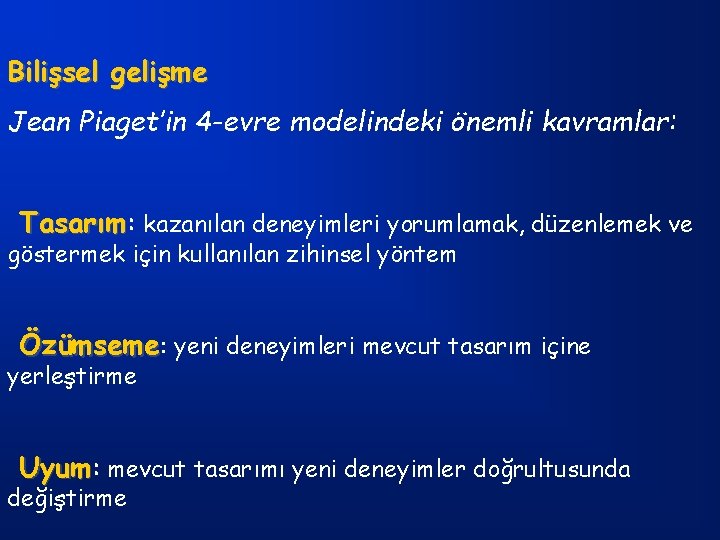 Bilişsel gelişme Jean Piaget’in 4 -evre modelindeki önemli kavramlar: Tasarım kazanılan deneyimleri yorumlamak, düzenlemek