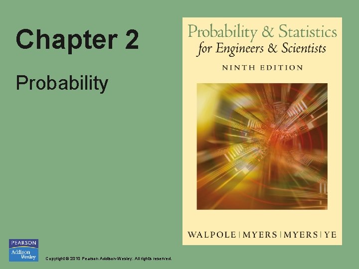 Chapter 2 Probability Copyright © 2010 Pearson Addison-Wesley. All rights reserved. 