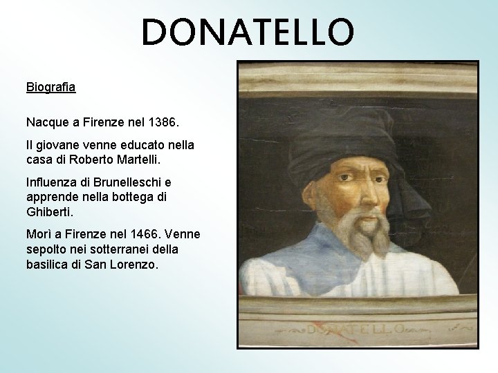 DONATELLO Biografia Nacque a Firenze nel 1386. Il giovane venne educato nella casa di