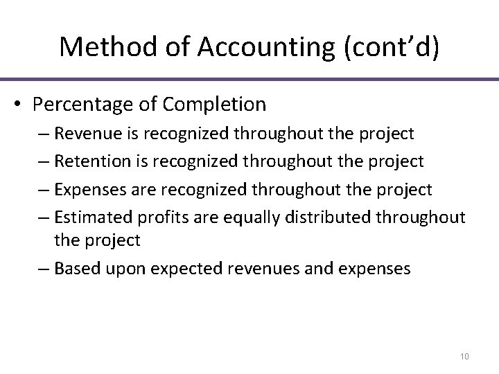Method of Accounting (cont’d) • Percentage of Completion – Revenue is recognized throughout the Method of Accounting (cont’d) • Percentage of Completion – Revenue is recognized throughout the