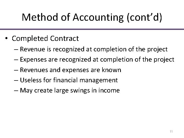 Method of Accounting (cont’d) • Completed Contract – Revenue is recognized at completion of Method of Accounting (cont’d) • Completed Contract – Revenue is recognized at completion of