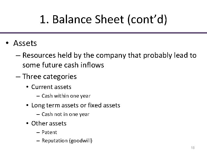 1. Balance Sheet (cont’d) • Assets – Resources held by the company that probably 1. Balance Sheet (cont’d) • Assets – Resources held by the company that probably