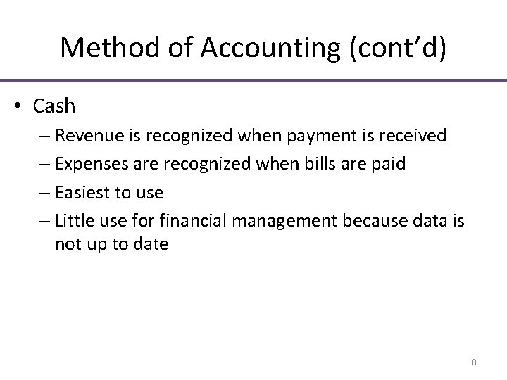 Method of Accounting (cont’d) • Cash – Revenue is recognized when payment is received Method of Accounting (cont’d) • Cash – Revenue is recognized when payment is received