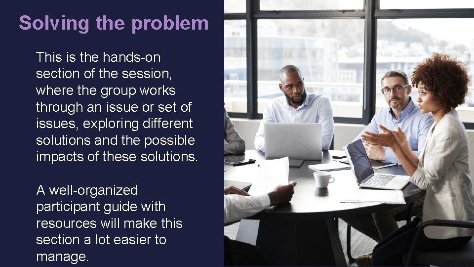 Solving the problem This is the hands-on section of the session, where the group