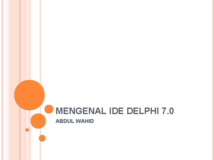 MENGENAL IDE DELPHI 7. 0 ABDUL WAHID 