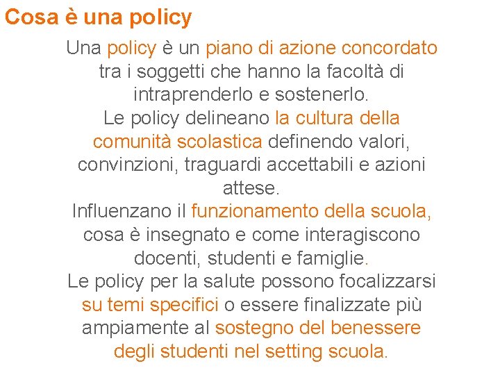 Cosa è una policy Una policy è un piano di azione concordato tra i