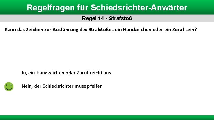 Regelfragen für Schiedsrichter-Anwärter Regel 14 - Strafstoß Kann das Zeichen zur Ausführung des Strafstoßes