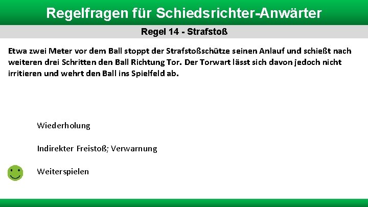 Regelfragen für Schiedsrichter-Anwärter Regel 14 - Strafstoß Etwa zwei Meter vor dem Ball stoppt Regelfragen für Schiedsrichter-Anwärter Regel 14 - Strafstoß Etwa zwei Meter vor dem Ball stoppt