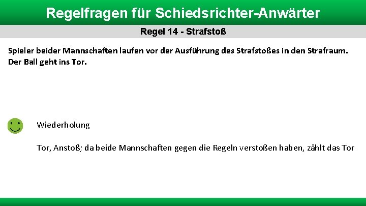 Regelfragen für Schiedsrichter-Anwärter Regel 14 - Strafstoß Spieler beider Mannschaften laufen vor der Ausführung