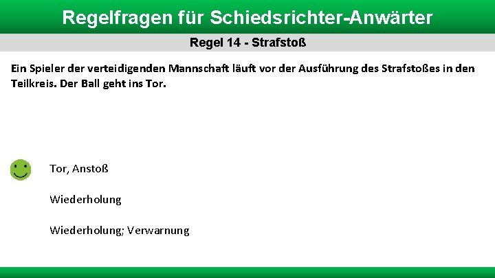 Regelfragen für Schiedsrichter-Anwärter Regel 14 - Strafstoß Ein Spieler der verteidigenden Mannschaft läuft vor