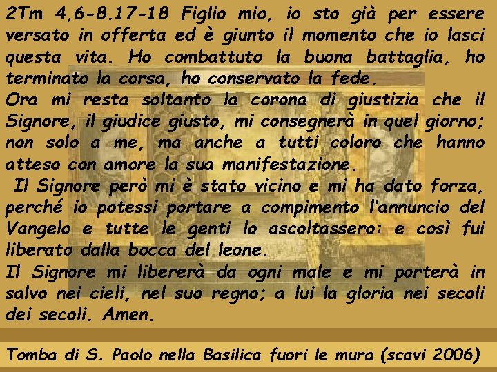 2 Tm 4, 6 -8. 17 -18 Figlio mio, io sto già per essere