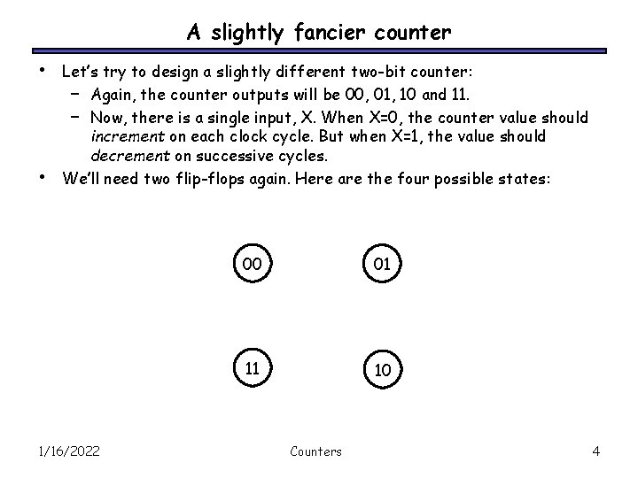 A slightly fancier counter • • Let’s try to design a slightly different two-bit