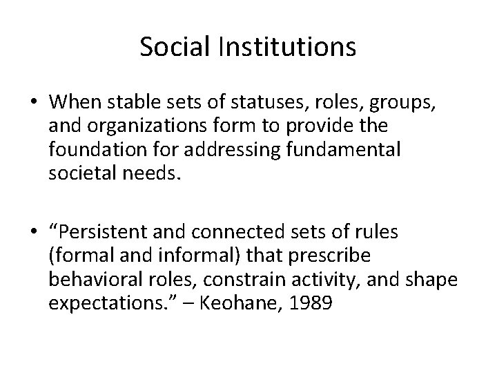 Social Institutions • When stable sets of statuses, roles, groups, and organizations form to