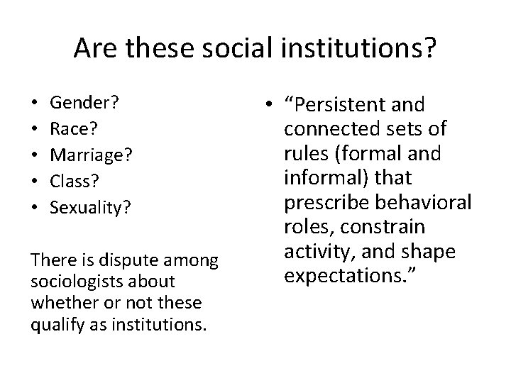 Are these social institutions? • • • Gender? Race? Marriage? Class? Sexuality? There is